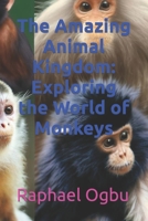 The Amazing Animal Kingdom: Exploring the World of Monkeys B0CL7B58ZP Book Cover