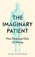 The Imaginary Patient: How Diagnosis Gets Us Wrong 1783785845 Book Cover