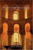 The Presbyterian Prescription: A Practical Guide to Reforming the Church and Denomination 0595415970 Book Cover
