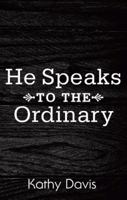 He Speaks to the Ordinary 1973627817 Book Cover