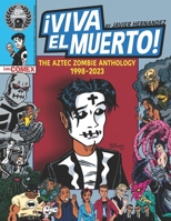 VIVA EL MUERTO: The Aztec Zombie Anthology 1998-2023 (El Muerto the Aztec Zombie by Javier Hernandez) B0CMJ5WMMG Book Cover