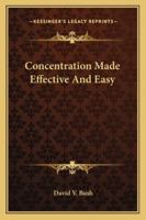 Concentration Made Effective And Easy 1425494978 Book Cover