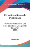 Der Antisemitismus In Deutschland: Vom Kulturhistorischen Und Sozialpolitischen Standpunkte Beleuchtet (1896) 1148574433 Book Cover
