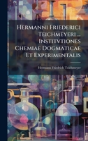 Hermanni Friederici Teichmeyeri ... Institvtiones Chemiae Dogmaticae Et Experimentalis (Latin Edition) 1024605256 Book Cover