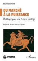 Du marché à la puissance: Plaidoyer pour une Europe stratège (Diplomatie Et Stratégie) (French Edition) 2336641488 Book Cover