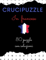 Cruccipuzzle in francese 80 puzzle con soluzioni: Crucipuzzle per gli amanti della lingua francese Per giovani e adulti, con soluzioni B088N91YQN Book Cover