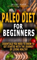 Paleo Diet for Beginners: Essentials You Need To Know To Get Started With The Journey Of Living Healthy - Secrets Of Effective Weight Loss, Livi B0948HTY7G Book Cover