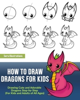 How to Draw Dragons for Kids: Drawing Cute and Adorable Dragons Step-By-Step (for Kids and Adults of All Ages) (Drawing Step by Step) B08KH133F3 Book Cover