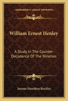 William Ernest Henley: A Study In The Counter-Decadence Of The Nineties 1163173207 Book Cover
