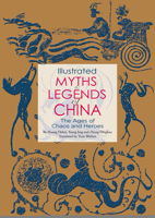 Illustrated Myths  Legends of China: The Ages of Chaos and Heroes 1602201579 Book Cover