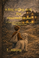 A Boy, a Dog, and the Haunted House: A Boy, a Dog, and the Haunted House (The Tommy & Angel Stories) B0GZ2KK98S Book Cover