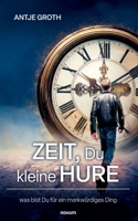 Zeit, Du kleine Hure: was bist Du für ein merkwürdiges Ding (German Edition) 3711603386 Book Cover