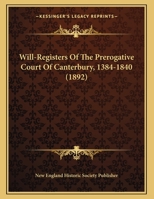 Will-Registers Of The Prerogative Court Of Canterbury, 1384-1840 1169387845 Book Cover