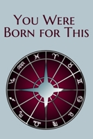 You Were Born for This: Astrology Lined Notebook / Journal Gift, 100 Pages, 6x9, Cover, Matte Finish Inspirational Quotes Journal, Notebook, Diary, Composition Book 1660611660 Book Cover