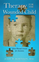 Therapy for the Wounded Child: Silent Wounds Scream for Attention 1685153488 Book Cover
