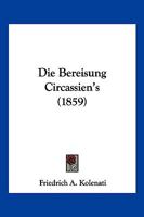 Die Bereisung Circassien's (1859) 1275883958 Book Cover