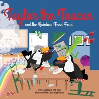 Taylor the Toucan and the Rainbow Food Feud 1778245684 Book Cover