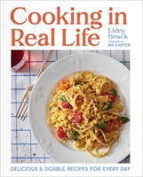 Cooking in Real Life: Delicious and Doable Recipes for Every Day 1668002159 Book Cover