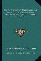 Dante Alighieri's Unterweisung Uber Weltschopfung Und Weltordnung Diesseits Jenseits (1842) 1161042768 Book Cover