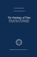 The Ontology of Time: Being and Time in the Philosophies of Aristotle, Husserl and Heidegger (Phaenomenologica) 1402006829 Book Cover