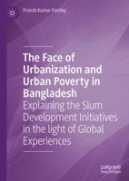 The Face of Urbanization and Urban Poverty in Bangladesh: Explaining the Slum Development Initiatives in the light of Global Experiences 9811533318 Book Cover