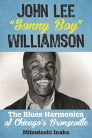 John Lee Sonny Boy Williamson: The Blues Harmonica of Chicago's Bronzeville 1442254424 Book Cover