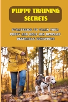 Puppy Training Secrets: Strategies To Train Your Puppy And Help Him Develop Desirable Behaviors: How To Make Your Dog Accept Handling B09BYDNS7T Book Cover