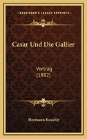 Casar Und Die Gallier: Vortrag (1882) 1147283125 Book Cover