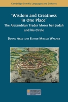 Wisdom and Greatness in one Place: The Alexandrian Trader Moses ben Judah and his Circle (Semitic Languages and Cultures) 1805110705 Book Cover