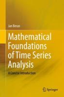 Mathematical Foundations of Time Series Analysis: A Concise Introduction 3319743783 Book Cover