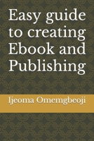 Easy guide to creating Ebook and Publishing B0C9KTQNXL Book Cover