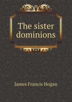 The sister dominions; through Canada to Australia by the new imperial highway 124152520X Book Cover
