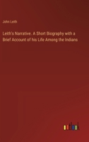 Leith's Narrative. A Short Biography with a Brief Account of his Life Among the Indians 3385320860 Book Cover