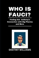 Who is Fauci?: Finding Out Anthony’s Connection with Big Pharma and More B0DTWZZ5NR Book Cover