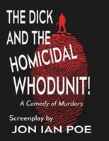The Dick and the Homicidal Whodunit! A Screenplay 1546988513 Book Cover