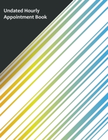 Undated Hourly Appointment Book: Undated 52 Week 7 Day Hourly Schedule Calendar 1088723403 Book Cover