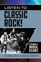 Listen to Classic Rock! Exploring a Musical Genre 1440865787 Book Cover