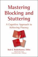 Mastering Blocking And Stuttering: A Cognitive Approach to Achieving Fluency 1904424406 Book Cover