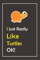 I Just Really Like Turtles, OK !: Notebook And Journal Gift - 120 pages Blank Lined Journal Notebook Planner 1677023155 Book Cover