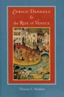 Enrico Dandolo and the Rise of Venice 0801885396 Book Cover