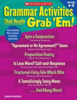 Grammar Activities That Really Grab 'em : Grades 6-8: Skill-Building Mini-Lessons, Activities, and Games 0545112648 Book Cover