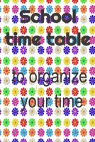 School time table: To organize your time B084QL11LB Book Cover