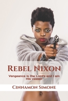 Rebel Nixon : Vengeance Is the Lord's and I Am His Vessel! 1696461200 Book Cover