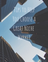 Tips to Help You Choose a Great Niche Market 1671537742 Book Cover