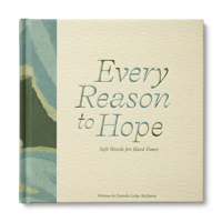Every Reason to Hope: Soft Words for Hard Times 1957891661 Book Cover