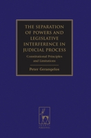 The Separation of Powers and Legislative Interference in Judicial Process: Constitutional Principles and Limitations 1841136611 Book Cover