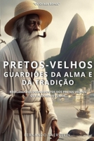 PRETOS VELHOS: GUARDIÕES DA ALMA E DA TRADIÇÃO (AFRO-BRASILEIRA) (Portuguese Edition) B0F4PHH1VL Book Cover