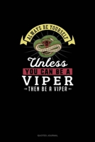 Always Be Yourself Unless You Can Be A Viper Then Be A Viper: Quotes Journal 1691117927 Book Cover