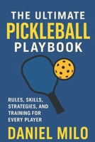 The Ultimate Pickleball Playbook: Rules, Skills, Strategies, and Training for Every Player B0G5Y9LWTB Book Cover