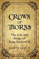 Crown of Thorns: The Life and Reign of Richard II (Doris Leslie Biographical Novels) B0CJSP19CD Book Cover